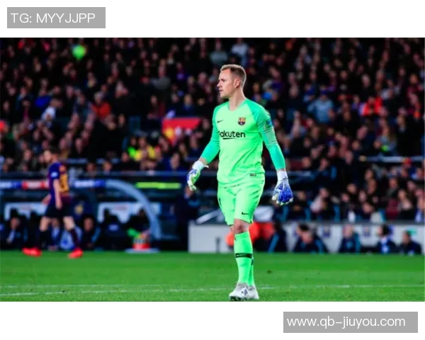 特尔施特根或将告别巴萨切尔西有意引进这位门将